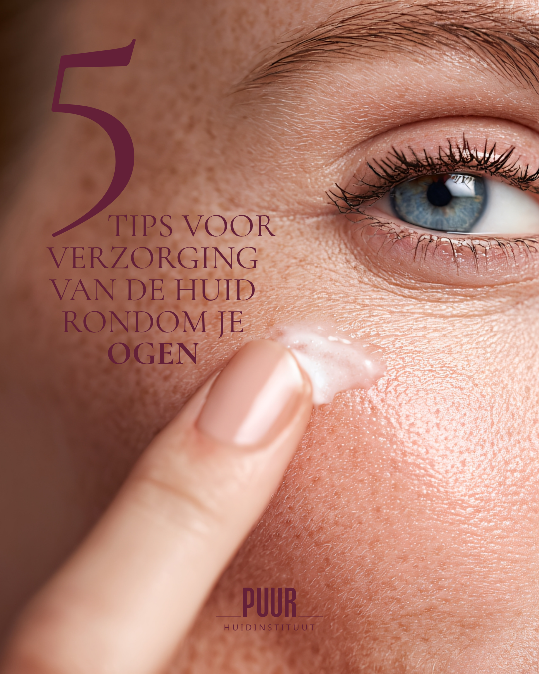 Vijf tips voor de verzorging van de huid rondom je ogen door de huidspecialist van PUUR Huidinstituut