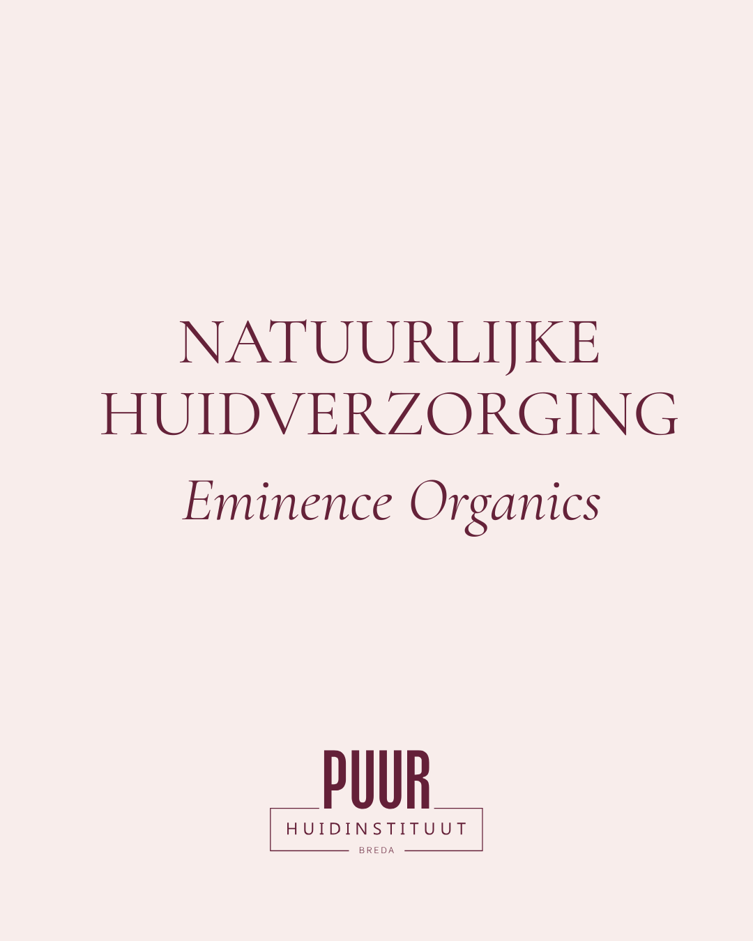 PUUR Huidinstituut natural skin Breda met Eminince organics online kopen!